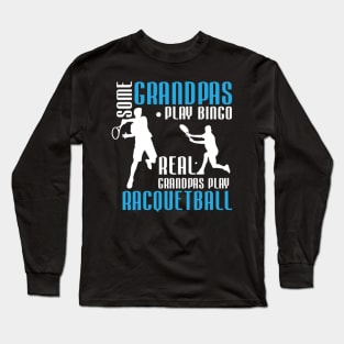 Racquetball Grandpas Play Racquetball Long Sleeve T-Shirt